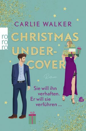 [Christmas undercover 01] • Christmas undercover · Sie will ihn verhaften, Er will sie verführen ...